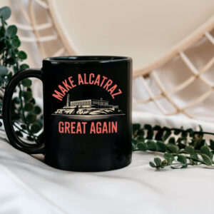 Make Alcatraz Great Again, MAGA Mug