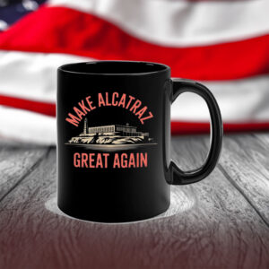 Make Alcatraz Great Again, MAGA Mug