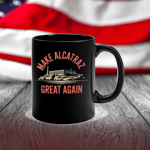 Make Alcatraz Great Again, MAGA Mug