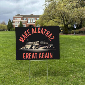 Make Alcatraz Great Again, MAGA Yard Sign