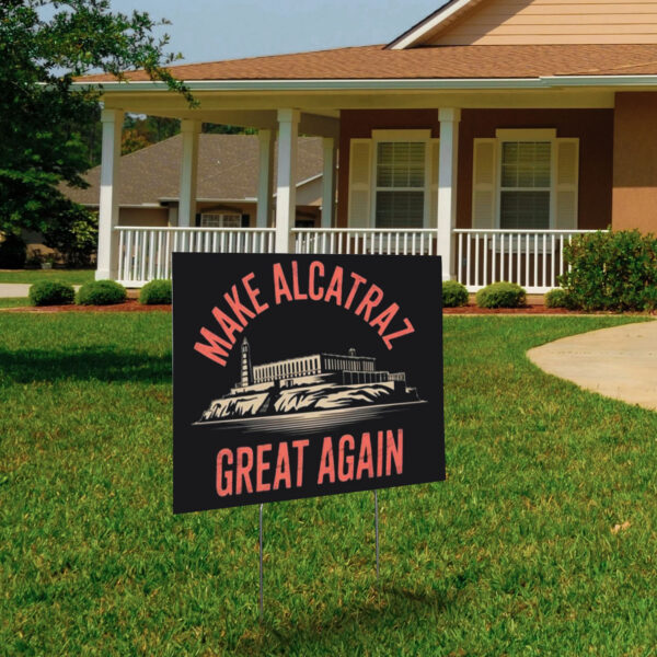 Make Alcatraz Great Again, MAGA Yard Sign