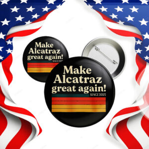 Make Alcatraz Great Again Since 2025 Button