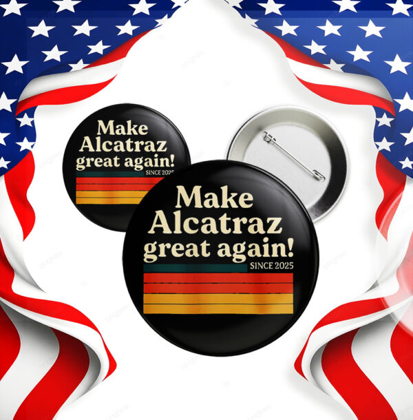 Make Alcatraz Great Again Since 2025 Button