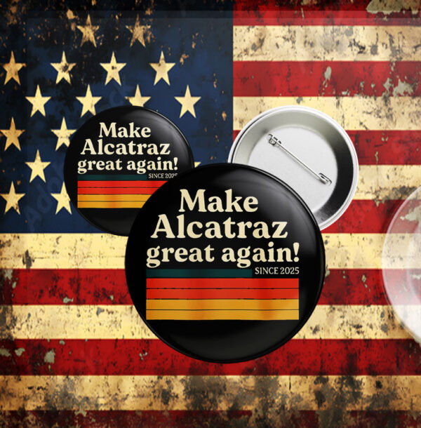 Make Alcatraz Great Again Since 2025 Button