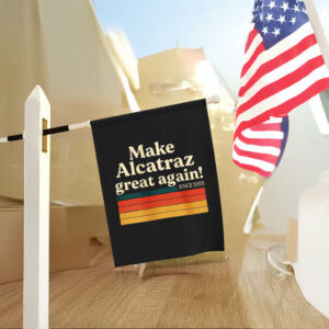 Make Alcatraz Great Again Since 2025 Flag