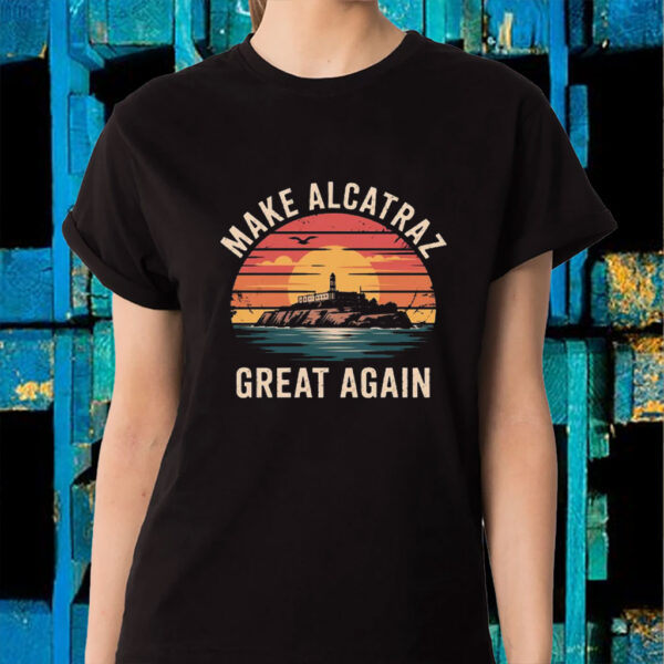 Funny Make Alcatraz Great Again T-Shirt