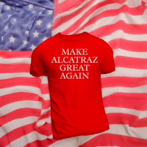Make Alcatraz Great Again T-shirt