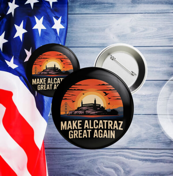 Sarcastic Election - Make Alcatraz Great Again Button