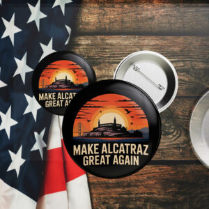 Sarcastic Election - Make Alcatraz Great Again Button