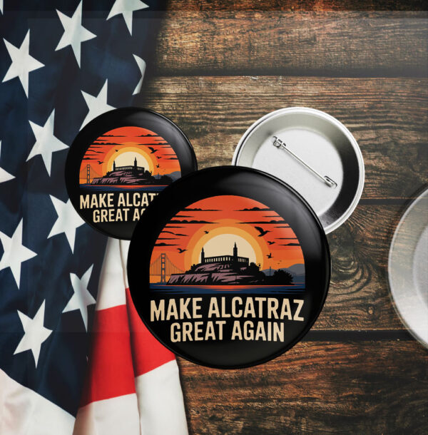 Sarcastic Election - Make Alcatraz Great Again Button