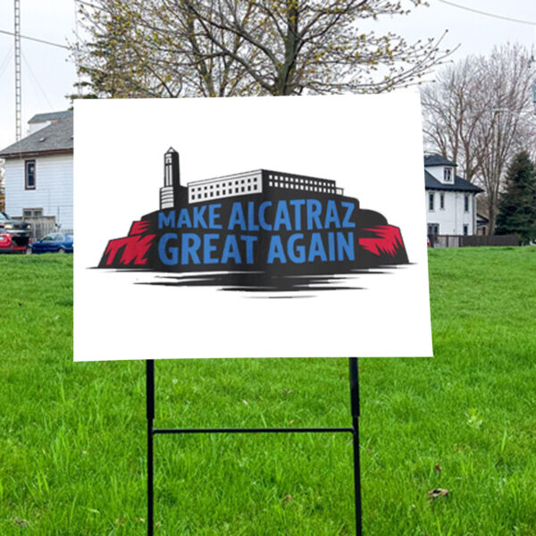 Satirical Prison - Make Alcatraz Great Again Yard Sign