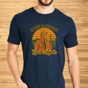 Trump Alcatraz, Make Alcatraz Great Again T-Shirt