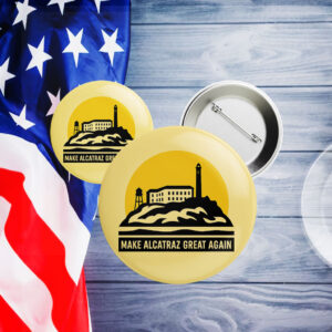 Trump Alcatraz - Make Alcatraz Great Again Trump Button