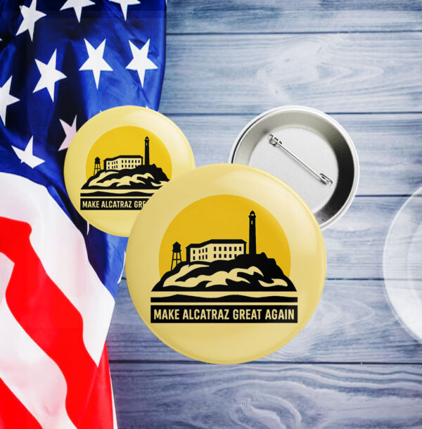 Trump Alcatraz - Make Alcatraz Great Again Trump Button