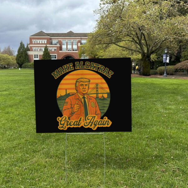Trump Alcatraz, Make Alcatraz Great Again Yard Sign