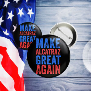 Trump Make Alcatraz Great Again 2025 Button
