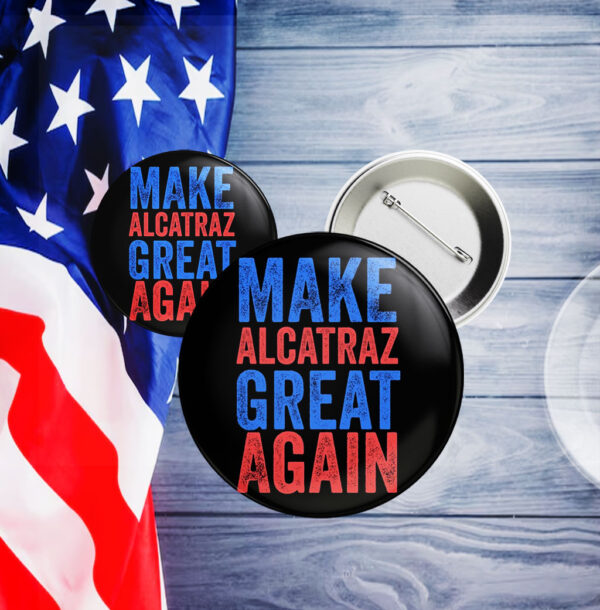 Trump Make Alcatraz Great Again 2025 Button