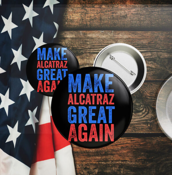 Trump Make Alcatraz Great Again 2025 Button