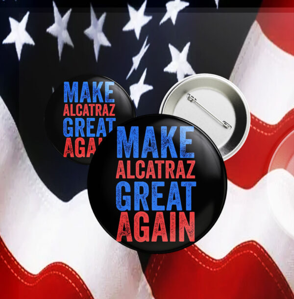 Trump Make Alcatraz Great Again 2025 Button