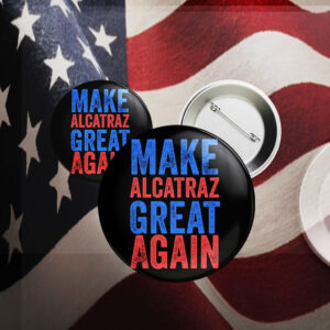 Trump Make Alcatraz Great Again 2025 Button