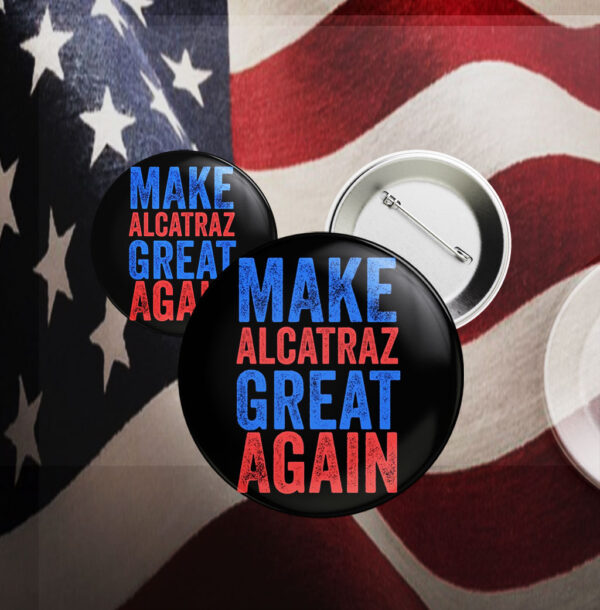 Trump Make Alcatraz Great Again 2025 Button