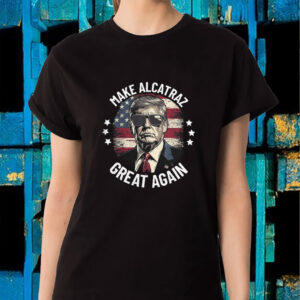 Trump Make Alcatraz Great Again 2025 T-Shirt