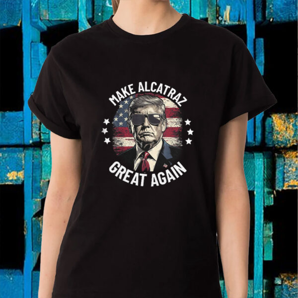 Trump Make Alcatraz Great Again 2025 T-Shirt