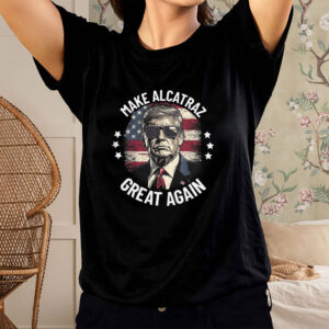Trump Make Alcatraz Great Again 2025 T-Shirt