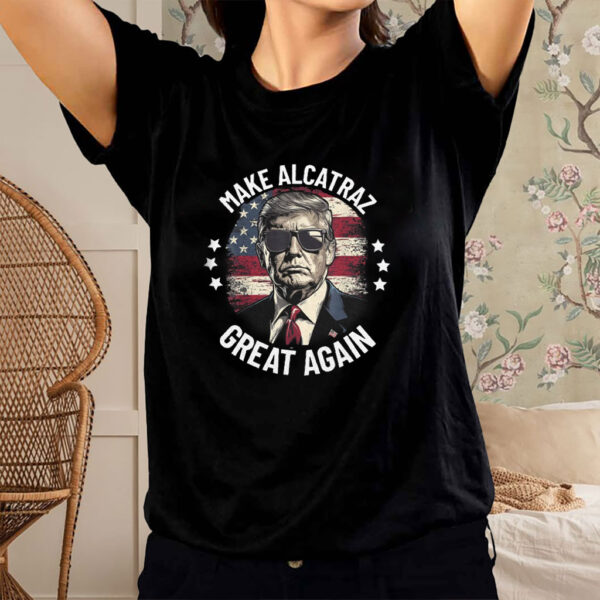 Trump Make Alcatraz Great Again 2025 T-Shirt