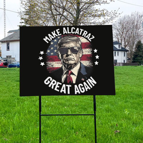Trump Make Alcatraz Great Again 2025 Yard Sign
