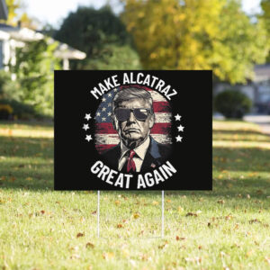 Trump Make Alcatraz Great Again 2025 Yard Sign