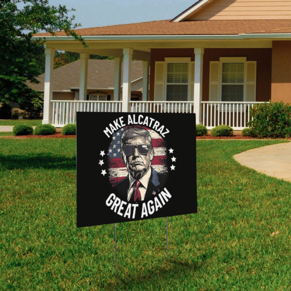 Trump Make Alcatraz Great Again 2025 Yard Sign