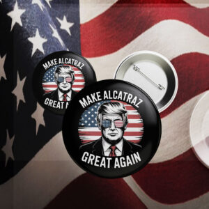 Trump Make Alcatraz Great Again Button