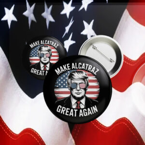 Trump Make Alcatraz Great Again Button
