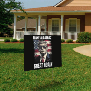 Trump Make Alcatraz Great Again, MAGA 2025 Yard Sign