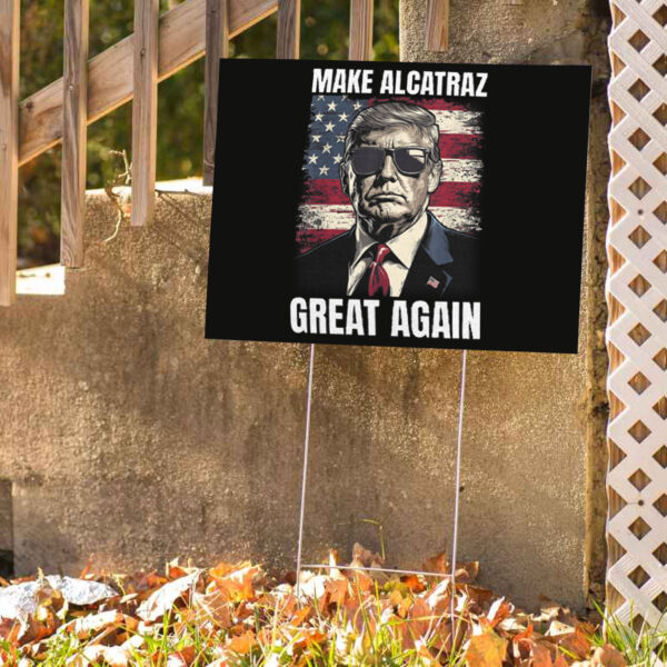 Trump Make Alcatraz Great Again, MAGA 2025 Yard Sign